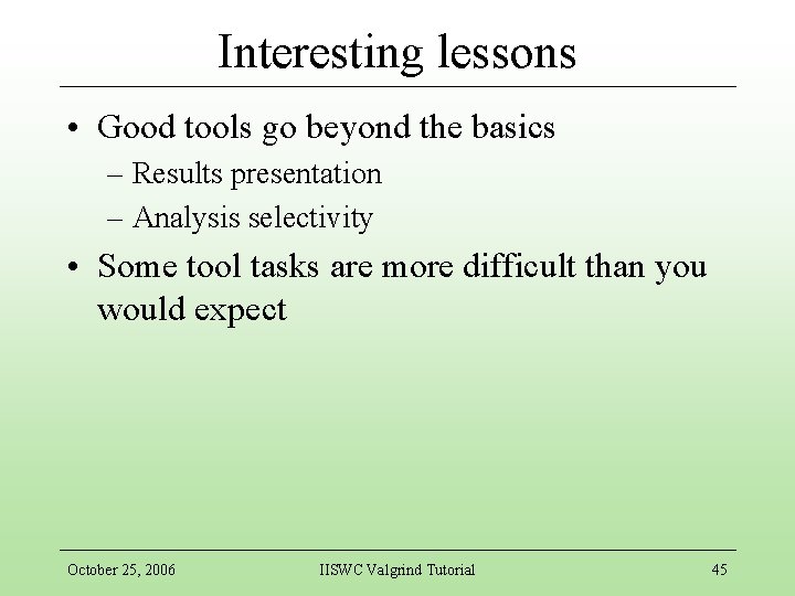 Interesting lessons • Good tools go beyond the basics – Results presentation – Analysis