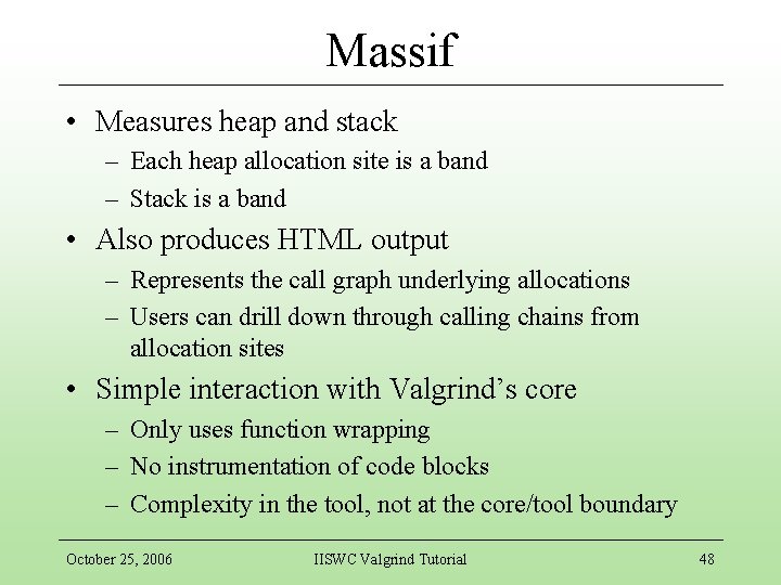 Massif • Measures heap and stack – Each heap allocation site is a band
