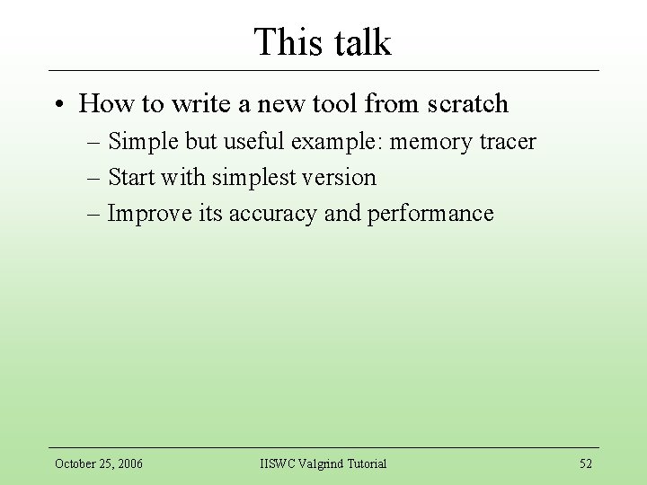 This talk • How to write a new tool from scratch – Simple but