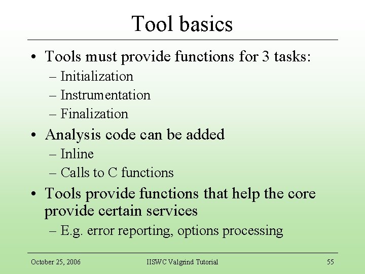 Tool basics • Tools must provide functions for 3 tasks: – Initialization – Instrumentation