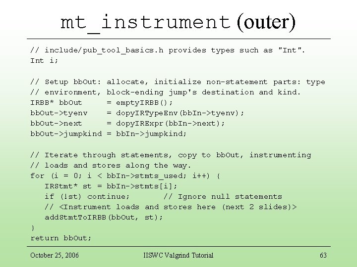 mt_instrument (outer) // include/pub_tool_basics. h provides types such as "Int". Int i; // Setup