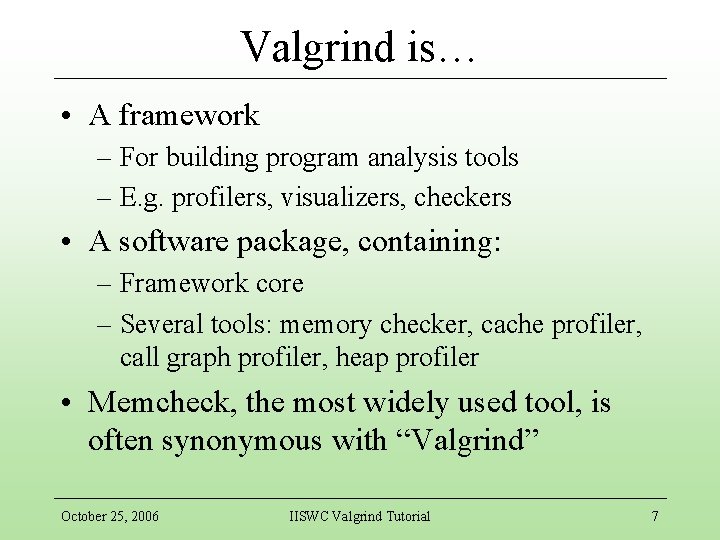 Valgrind is… • A framework – For building program analysis tools – E. g.
