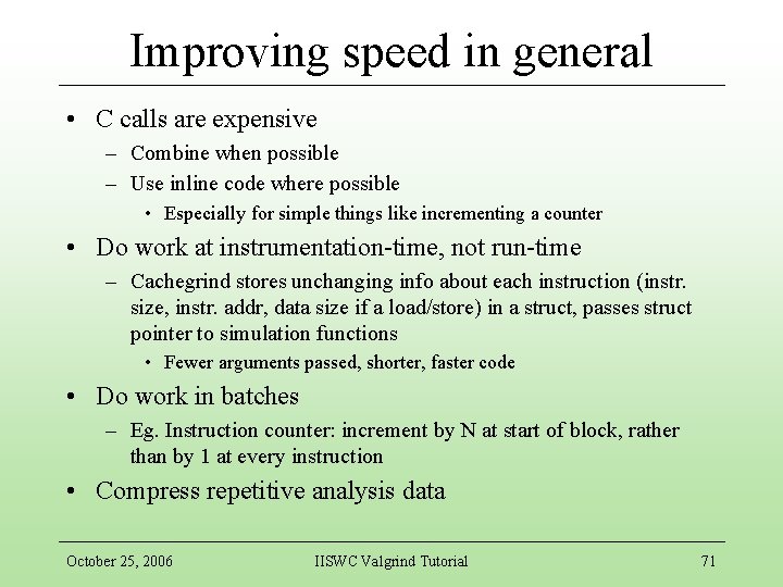 Improving speed in general • C calls are expensive – Combine when possible –