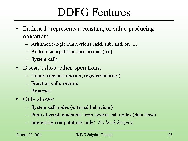 DDFG Features • Each node represents a constant, or value-producing operation: – Arithmetic/logic instructions