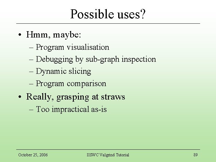 Possible uses? • Hmm, maybe: – Program visualisation – Debugging by sub-graph inspection –