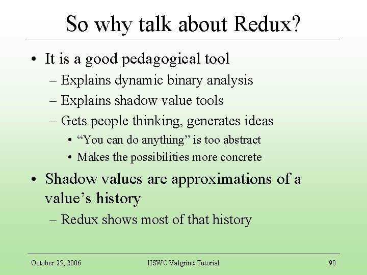 So why talk about Redux? • It is a good pedagogical tool – Explains