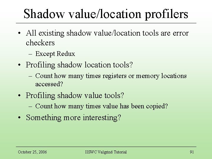 Shadow value/location profilers • All existing shadow value/location tools are error checkers – Except