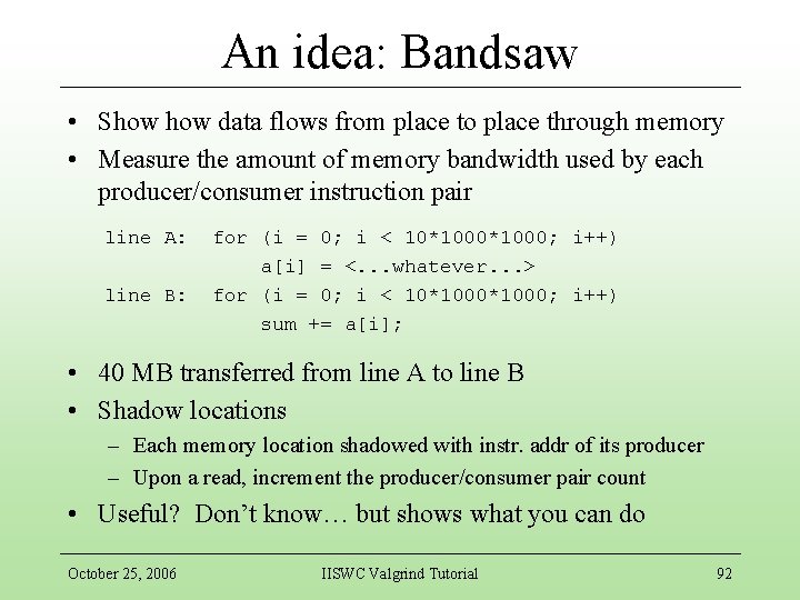 An idea: Bandsaw • Show data flows from place to place through memory •