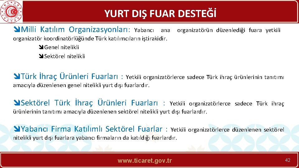 YURT DIŞ FUAR DESTEĞİ îMilli Katılım Organizasyonları: Yabancı ana organizatör koordinatörlüğünde Türk katılımcıların iştirakidir.