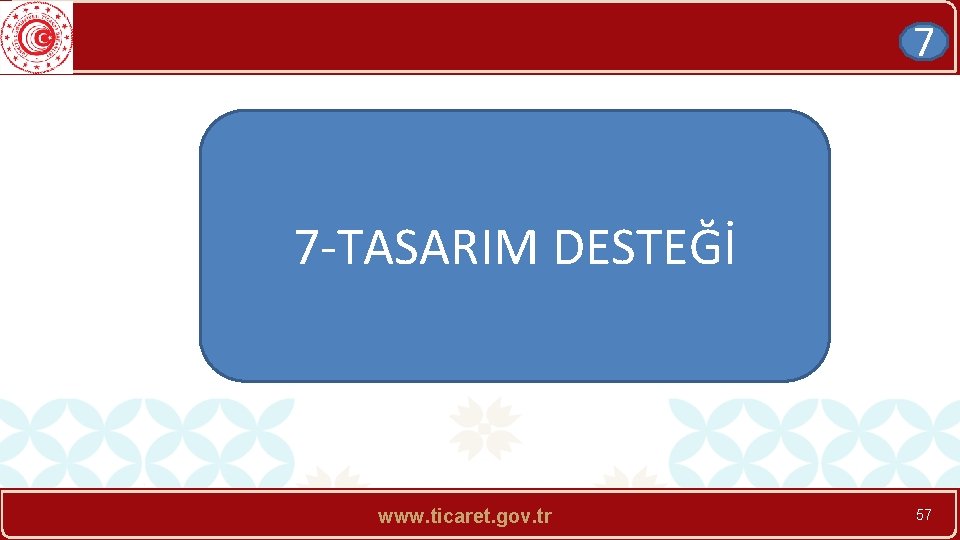 7 7 -TASARIM DESTEĞİ www. ticaret. gov. tr 57 