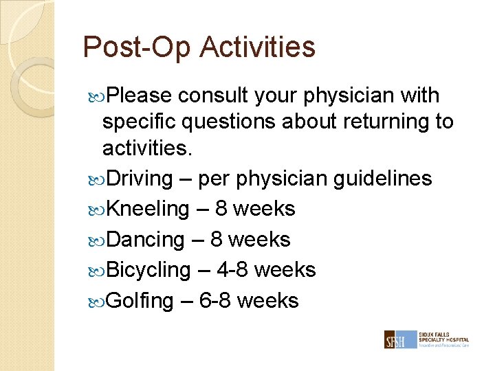 Post-Op Activities Please consult your physician with specific questions about returning to activities. Driving