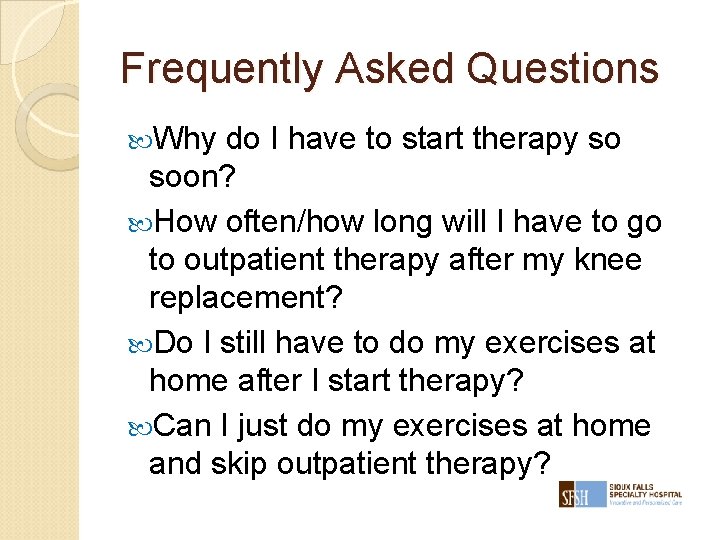 Frequently Asked Questions Why do I have to start therapy so soon? How often/how