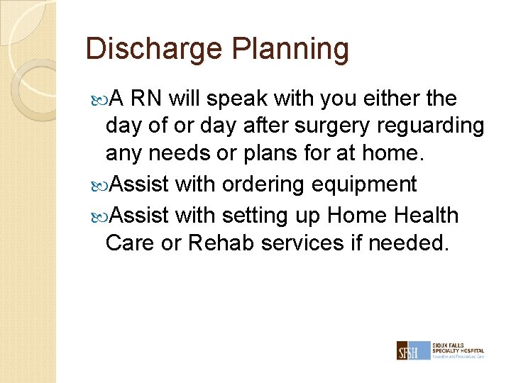 Discharge Planning A RN will speak with you either the day of or day