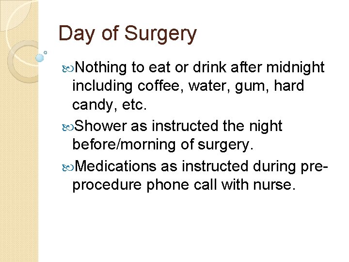 Day of Surgery Nothing to eat or drink after midnight including coffee, water, gum,