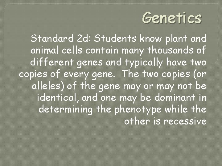 Genetics Standard 2 d: Students know plant and animal cells contain many thousands of