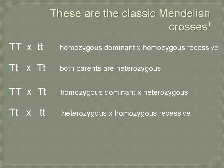 These are the classic Mendelian crosses! �TT x tt homozygous dominant x homozygous recessive