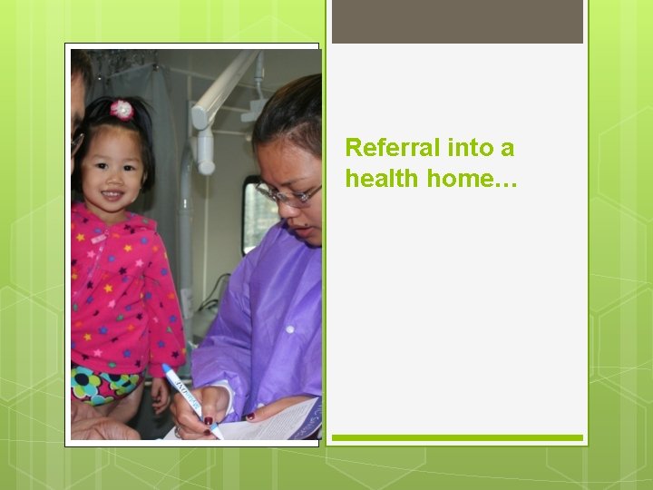 Referral into a health home… 