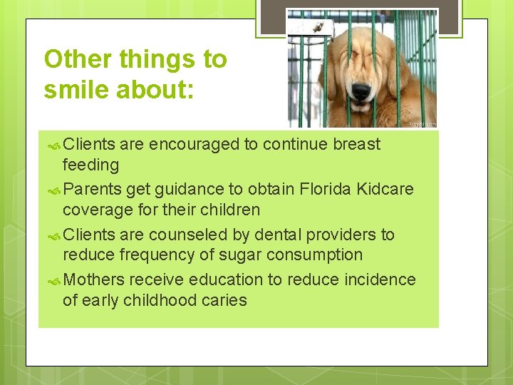 Other things to smile about: Clients are encouraged to continue breast feeding Parents get