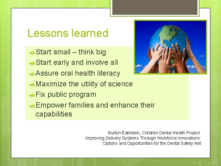 Lessons learned Start small – think big Start early and involve all Assure oral