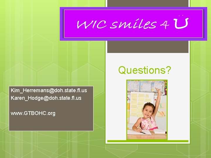 Questions? Kim_Herremans@doh. state. fl. us Karen_Hodge@doh. state. fl. us www. GTBOHC. org 