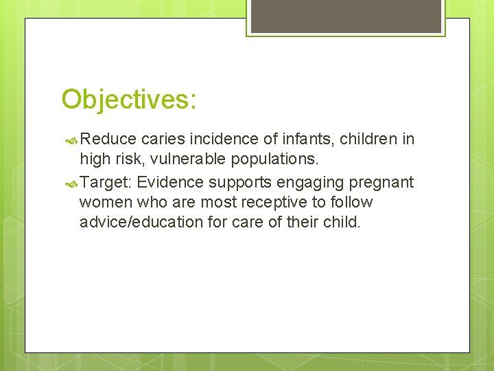 Objectives: Reduce caries incidence of infants, children in high risk, vulnerable populations. Target: Evidence