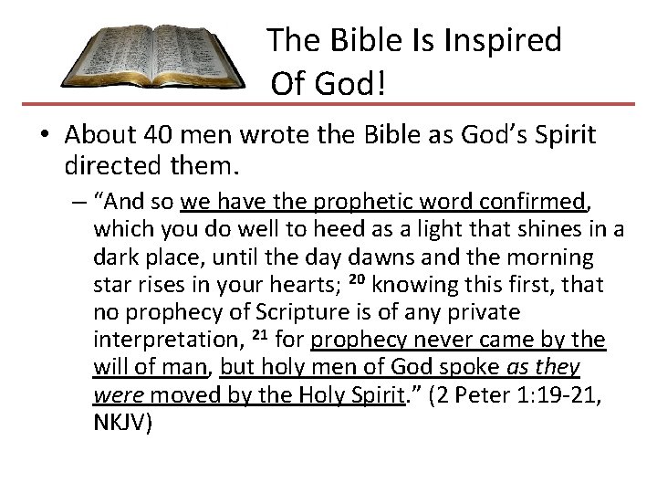  The Bible Is Inspired Of God! • About 40 men wrote the Bible