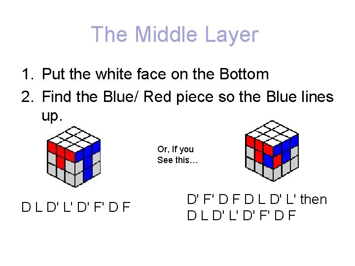 The Middle Layer 1. Put the white face on the Bottom 2. Find the