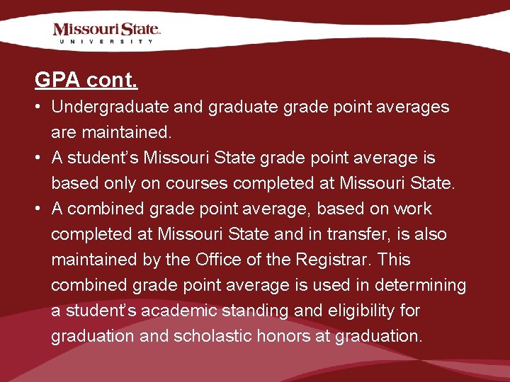 GPA cont. • Undergraduate and graduate grade point averages are maintained. • A student’s