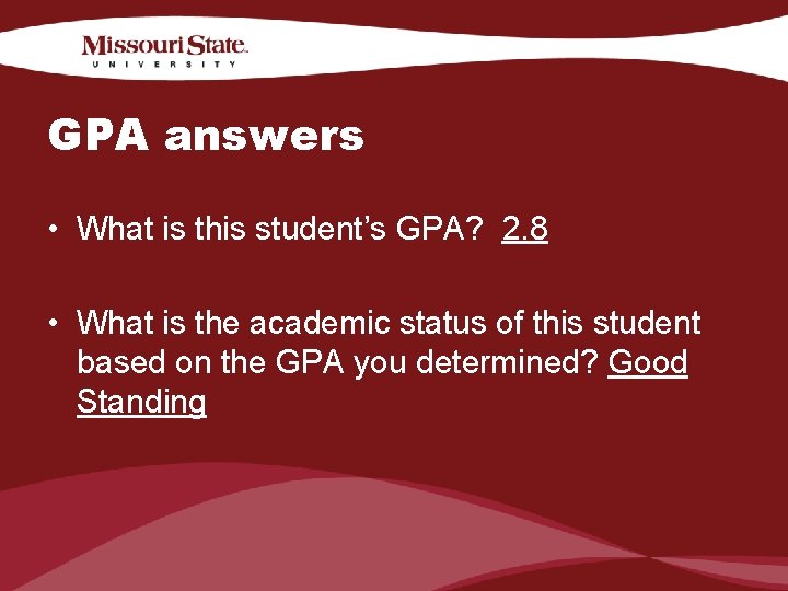 GPA answers • What is this student’s GPA? 2. 8 • What is the