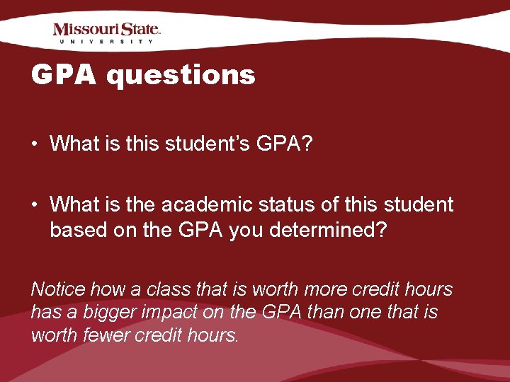 GPA questions • What is this student’s GPA? • What is the academic status