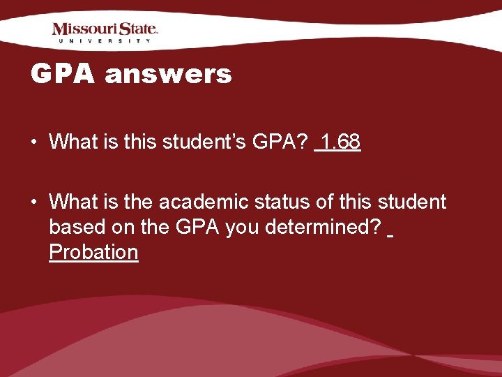 GPA answers • What is this student’s GPA? 1. 68 • What is the