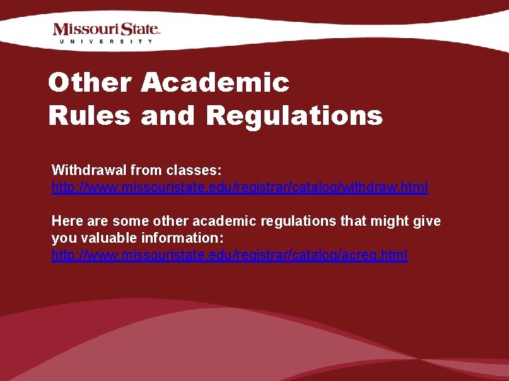 Other Academic Rules and Regulations Withdrawal from classes: http: //www. missouristate. edu/registrar/catalog/withdraw. html Here