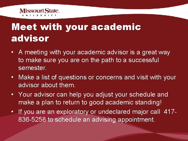 Meet with your academic advisor • A meeting with your academic advisor is a