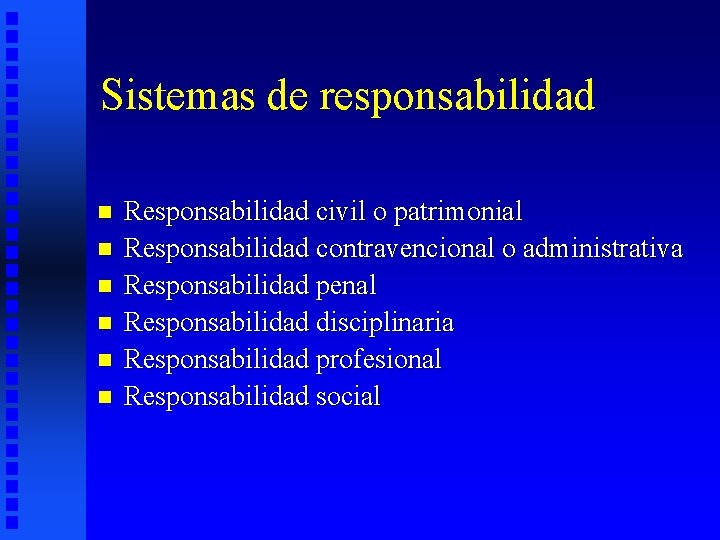 Sistemas de responsabilidad n n n Responsabilidad civil o patrimonial Responsabilidad contravencional o administrativa