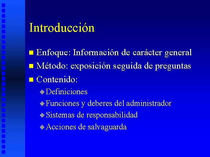 Introducción Enfoque: Información de carácter general n Método: exposición seguida de preguntas n Contenido:
