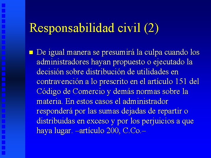 Responsabilidad civil (2) n De igual manera se presumirá la culpa cuando los administradores