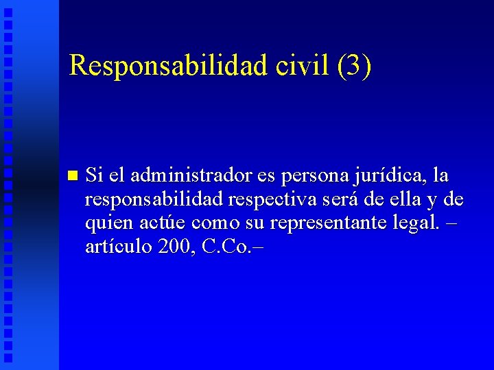 Responsabilidad civil (3) n Si el administrador es persona jurídica, la responsabilidad respectiva será