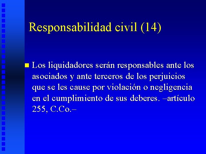 Responsabilidad civil (14) n Los liquidadores serán responsables ante los asociados y ante terceros