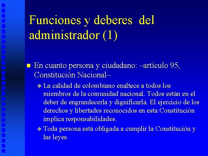 Funciones y deberes del administrador (1) n En cuanto persona y ciudadano: –artículo 95,