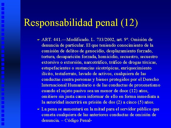 Responsabilidad penal (12) ART. 441. —Modificado. L. 733/2002, art. 9°. Omisión de denuncia de