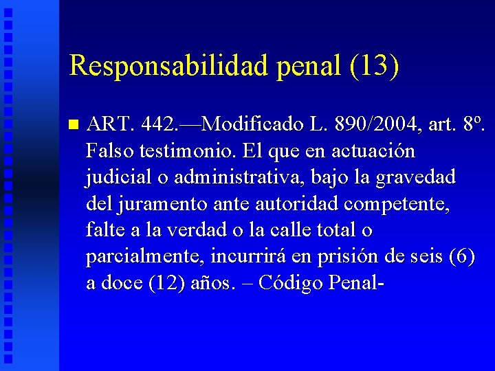 Responsabilidad penal (13) n ART. 442. —Modificado L. 890/2004, art. 8º. Falso testimonio. El