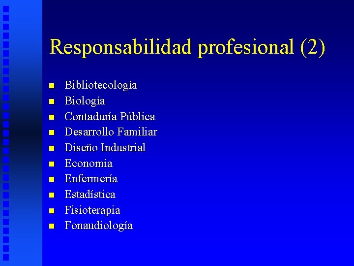 Responsabilidad profesional (2) n n n n n Bibliotecología Biología Contaduría Pública Desarrollo Familiar