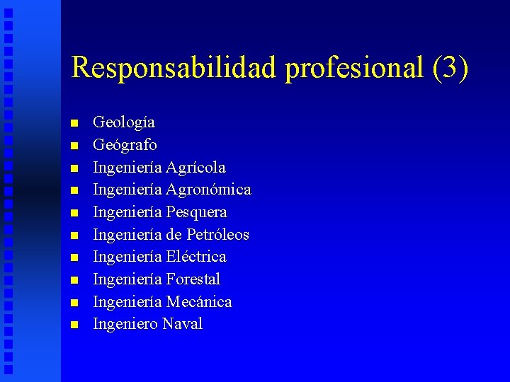 Responsabilidad profesional (3) n n n n n Geología Geógrafo Ingeniería Agrícola Ingeniería Agronómica