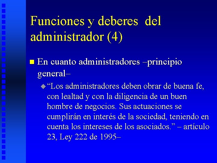 Funciones y deberes del administrador (4) n En cuanto administradores –principio general– u “Los