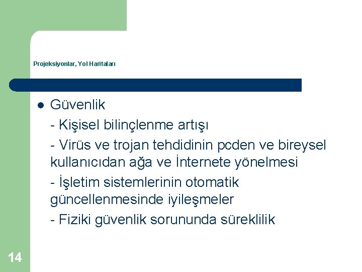 Projeksiyonlar, Yol Haritaları l 14 Güvenlik - Kişisel bilinçlenme artışı - Virüs ve trojan
