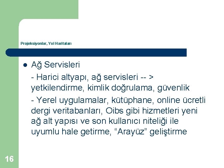 Projeksiyonlar, Yol Haritaları l 16 Ağ Servisleri - Harici altyapı, ağ servisleri -- >