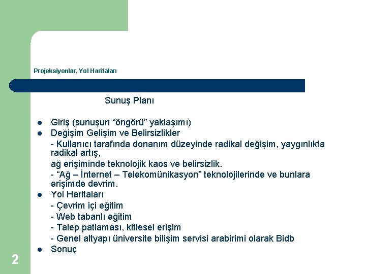 Projeksiyonlar, Yol Haritaları Sunuş Planı l l l 2 l Giriş (sunuşun “öngörü” yaklaşımı)