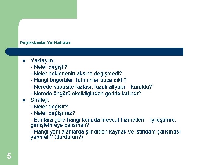 Projeksiyonlar, Yol Haritaları l l 5 Yaklaşım: - Neler değişti? - Neler beklenenin aksine