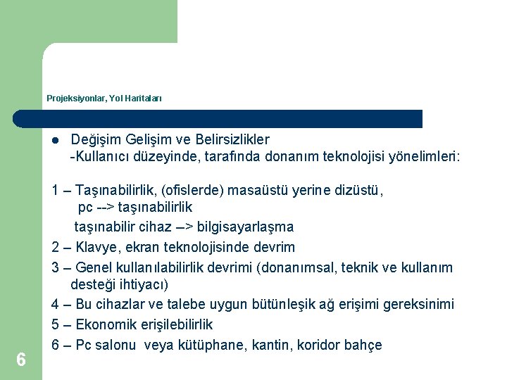 Projeksiyonlar, Yol Haritaları l 6 Değişim Gelişim ve Belirsizlikler -Kullanıcı düzeyinde, tarafında donanım teknolojisi