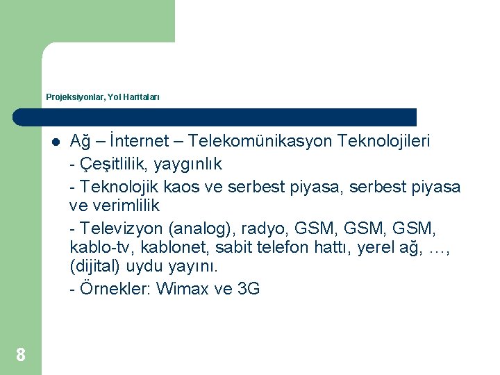 Projeksiyonlar, Yol Haritaları l 8 Ağ – İnternet – Telekomünikasyon Teknolojileri - Çeşitlilik, yaygınlık